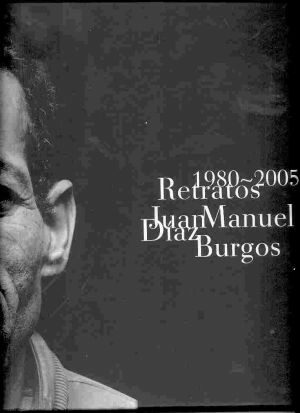 JUAN MANUEL DÃAZ BURGOS. RETRATOS 1980-2005